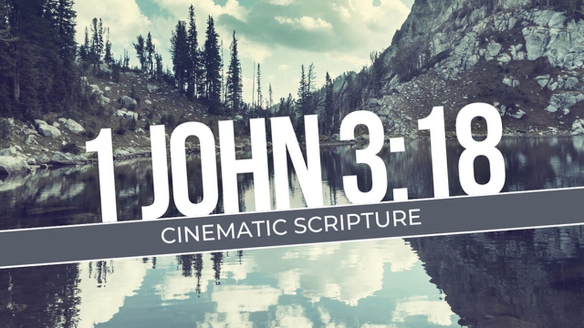 Cinematic Scripture: 1 John 3:18 image number 0